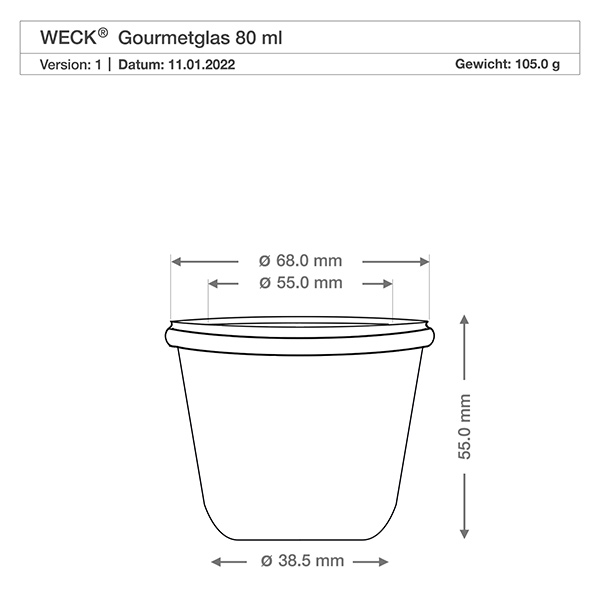 80ml Gughugelpurkki WECK RR60 täydellinen 80ml Gughugelpurkki WECK RR60 Tekninen piirustus 80ml WECK gourmet-purkki RR60, jonka mitat - halkaisija 68mm, korkeus 55mm, paino 105g.